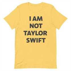 i am not taylor swift shirt, taylor swift tee, taylor swift t shirt