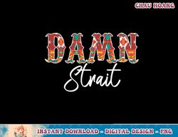 damn strait country music fans southerners gifts western long sleeve t-shirt copy png