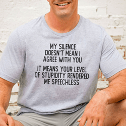 My Silence Doesn't Mean I Agree With You Tee