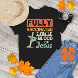 fully vaccinated by the blood of jesus funny christian vintage t-shirt, funny jesus shirt, christian shirt, gift tee for