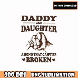 daddy and daughter a bond that can't be broken png, fathers day png digital file for cricut shirt design clip download