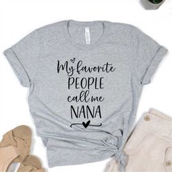 my favorite people call me nana | nana shirt| grandma mothers day | gift for nana| new nana| grandma shirt announcement|