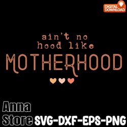 mom motherhood quote svg design,ain't no hood like motherhood svg motherhood svg, mother's day svg, retro mom svg
