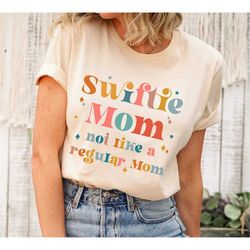 Swiftie Mom Shirt, Mothers Day Shirt, Not Like Other Moms, Cool Mom Shirt, Swiftie Mom Gift, Mom Of Swiftie,Mom Birthday