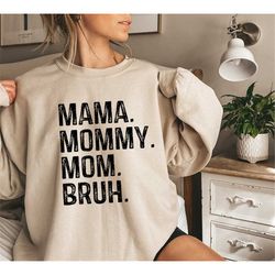 Mama Mommy Mom Bruh Sweatshirt,Funny Mom Shirt,Gift for Mom,Mama Sweatshirt,Mothers Day Shirt,Sarcastic Sweatshirt,Inspi