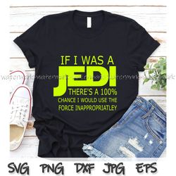 If I was A Jedi svg, Star Wars Shirt design, Star Wars Gift, Disney Svg, cricut, silhouette, png shirt, If I was A Jedi