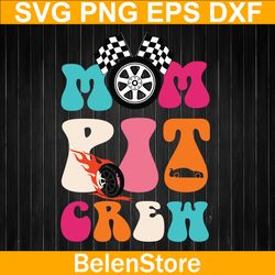 mom pit crew race car svg, birthday party racing svg, mothers day svg, cricut, svg files, cut file, dxf, png, svg