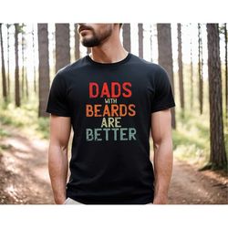 dads with beards are betters, dad with beard tee, funny father's day shirt, gift for dad, distressed fathers day shirt,