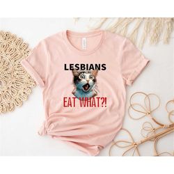 lesbians eat what,gay cat shirt,lesbian cat shirt,cat sweatshirt,pride month shirt,funny lgbtq shirt,pride ally gift,tra