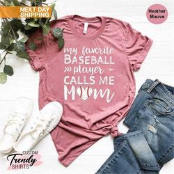 baseball mom shirt, mothers day gift, mom birthday gift shirt, my favorite baseball player calls me mom, game day shirt,