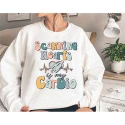 scanning hearts is my cardio sweatshirt, sonographer shirt, nurse sweatshirt, rdms sweatshirt, ultrasound tech gift,card