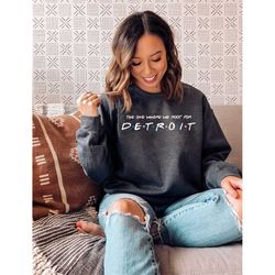 The One Where We Root For Detroit Sweatshirt - Detroit Tee - Detroit Fan Shirt - Detroit Football T - Detroit Shirt - De