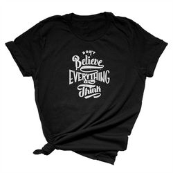 Don't Believe Everything You Think Unisex Short Sleeve T-Shirt | Funny Quote Shirt for Women and Men | Funny Saying Appa