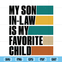 my son in law is my favorite child svg, funny son svg, gift for mother, mothers day gift