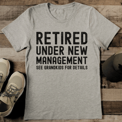 retired under new management see grandkids for details tee