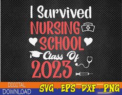 i survived nursing school class of 2023 nurse graduation svg, eps, png, dxf, digital download