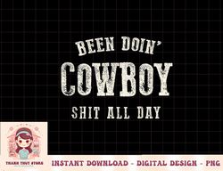 been doing cowboy shit western cowgirl gift png