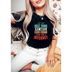 Comfort Colors I'm The Best Thing My Wife Ever Found On The Internet Shirt, Funny Husband Tee, Husband Birthday Shirt, O