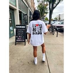 i love hot dads,  funny graphic tee or sweater,  dilf lover ,  hot dad lover, funny tee, adult humor crew