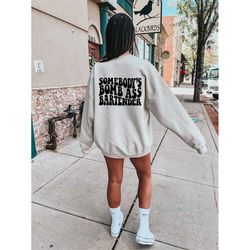 somebodys fine ass bartender, fine ass bartenders tee or sweater, trendy crew, oversized sweater