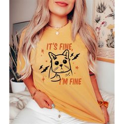 Comfort Colors Funny Gift For Cat Lovers, It's Fine I'm Fine Cat Shirt, Cute Cat Tee, Sarcasm Tee, Cat Owners Tee, Cat M