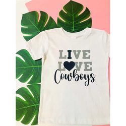 live love cowboys girls dallas cowboys football team girls t-shirts and onesies, dallas baby girl, gift for girls, chris