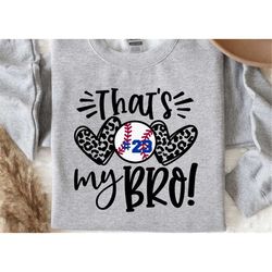 that's my bro baseball shirt, baseball mom shirt, baseball season shirt, baseball sweatshirt