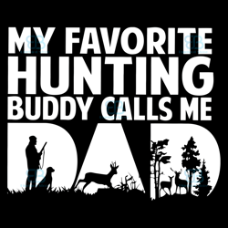 my favorite hunting buddy calls me dad svg, fathers day svg, hunting buddy svg, instant download