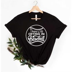 baseball shirt, there's no crying in baseball, baseball t-shirt, baseball shirt, baseball mom