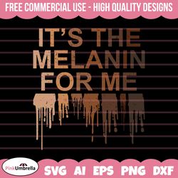 its the melanin for me svg, black history svg, african american svg, black history month, melanin svg, black history png