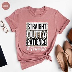 sassy mom shirt, straight outta patience shirt, mom life shirt, mothers day gift, mothers day tee, mother shirt, mama sh