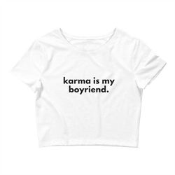 Karma Is My Boyfriend Crop Top - Taylor Swift Shirt - Taylor Swift Merch - Gifts for her