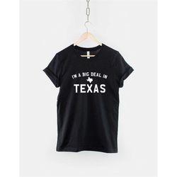 texas t-shirt i'm a big deal in texas home shirt