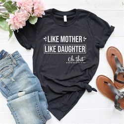 like mother like daughter shirt, mom and daughter shirt, gift from daughter, mom daughter gift, girl mom shirt, mommy an