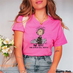 Be You The World Will Adjust Tee, Charlie Brown Shirt, Self-Esteem shirt, Be Yourself Tee, Inspirational T-shirt, Womens