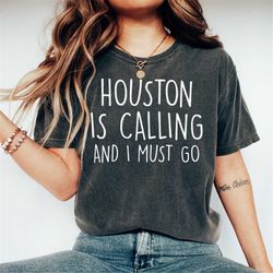 houston is calling and i must go top, houston texas shirt, houston shirt, houston texas t-shirt, houston t-shirt, texas