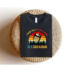 I Keep All My Dad Jokes In A Dad-a-base Shirt,New Dad Shirt,Dad Shirt,Daddy Shirt,Father's Day Shirt,Best Dad shirt,Gift