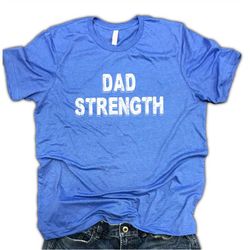 dad strength men workout shirt, fathers day shirt, dad workout shirt, funny dad shirt, gym shirt, mens gym shirt, dad sh