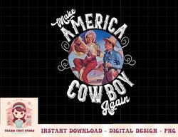 makes america a cowboy again western life country rodeo png