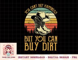 you can't buy happiness but you can buy dirt cowgirl western png