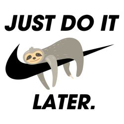just do it later svg funny sloth svg cricut for files design