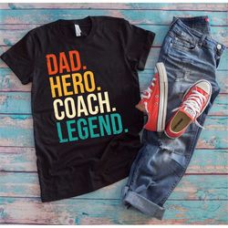 coaching dad shirt | dad hero coach legend | funny sports daddy coach legacy father's day gift