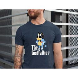 the godfather shirt, blueys dad shirt, blueys dad shirt, blue godfather shirt, father's day shirt, bluey birthday shirt,