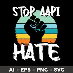 stop asian hate svg, stop aapi hate svg, aapi lives matter stop aapi hate svg, png dxf eps file - digital file