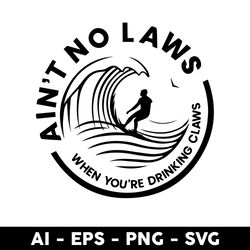 aint no laws when you re drinking claws svg, drinking svg, hard seltzer svg, girl svg, funny drinking svg - digital file