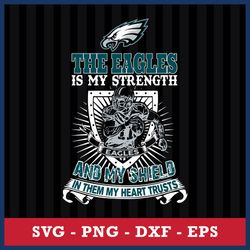 The Philadelphia Eagles Is My Strength And My Shield In Them My Heart Trusts Svg, Eps Dxf Png File
