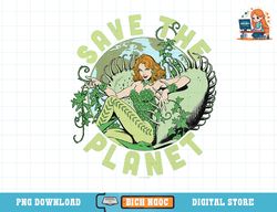 dc comics poison ivy save the planet earth day poster t-shirt copy png
