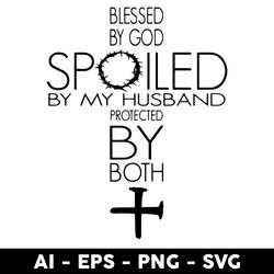 blessed by god spoiled by my husband protected by both svg, png dxf eps digital file - digital file