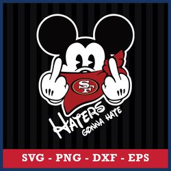 san francisco 49ers mickey haters gonna hate svg, nfl svg, eps dxf png digital file