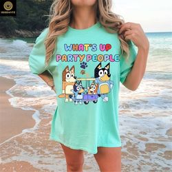 bluey what's up party people shirt, bandit, chilli, bluey, bingo  shirt, bluey party shirt, heeler family t-shirt, carto